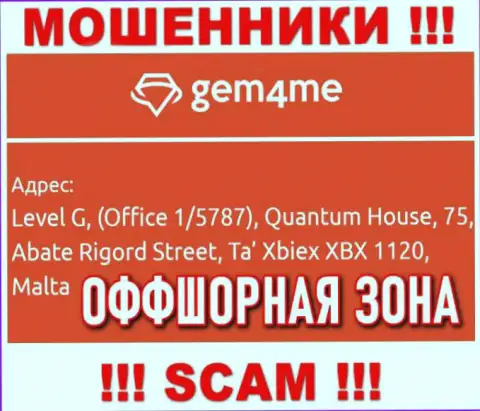 За надувательство доверчивых клиентов интернет-мошенникам Gem4Me Com точно ничего не будет, так как они пустили корни в офшоре: Level G, (Office 1/5787), Quantum House, 75, Abate Rigord Street, Ta′ Xbiex XBX 1120, Malta
