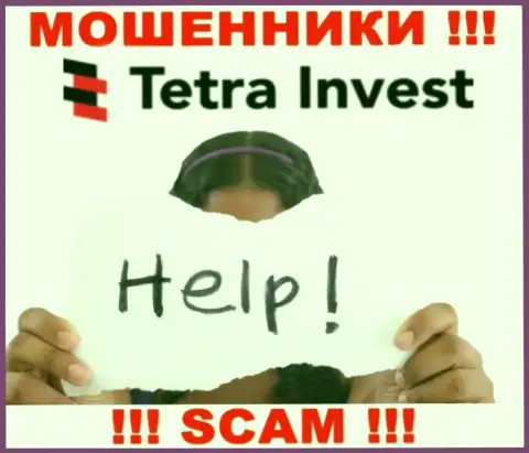 В случае надувательства в конторе Tetra Invest, опускать руки не стоит, нужно действовать