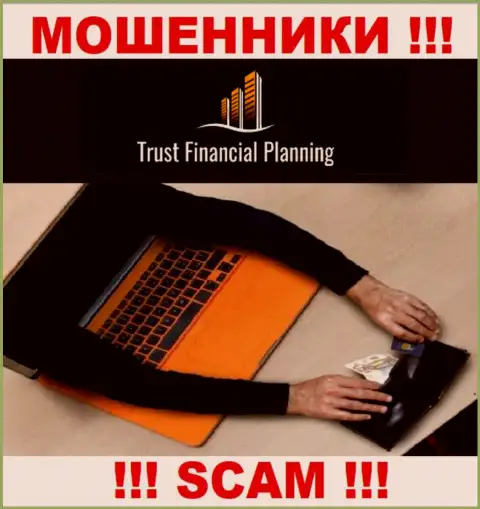 Намереваетесь заработать во всемирной internet сети с мошенниками Trust Financial Planning Ltd - это не выйдет однозначно, сольют